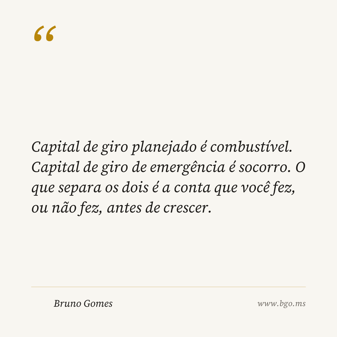 Capital de giro planejado é combustível. Capital de giro de emergência é socorro. O que separa os dois é a conta que você fez, ou não fez, antes de crescer.